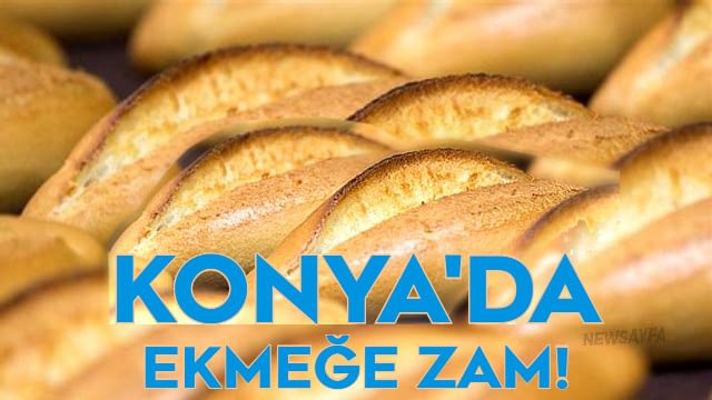 Konya'da güncel ekmek fiyatları ekmeğe yeni zam, ekmek zammı, ekmeğe gelen zam, ekmeğe yine zam